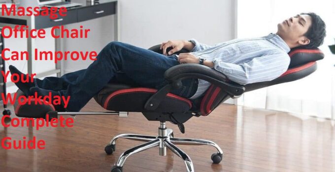 How a Massage Office Chair Can Improve Your Workday Complete Guide